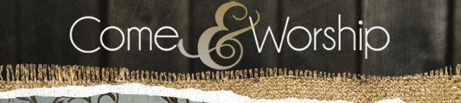 Banner que dice “Come & Worship”